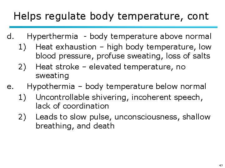 Helps regulate body temperature, cont d. Hyperthermia - body temperature above normal 1) Heat