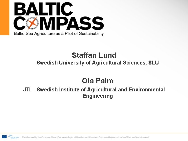 Staffan Lund Swedish University of Agricultural Sciences, SLU Ola Palm JTI – Swedish Institute