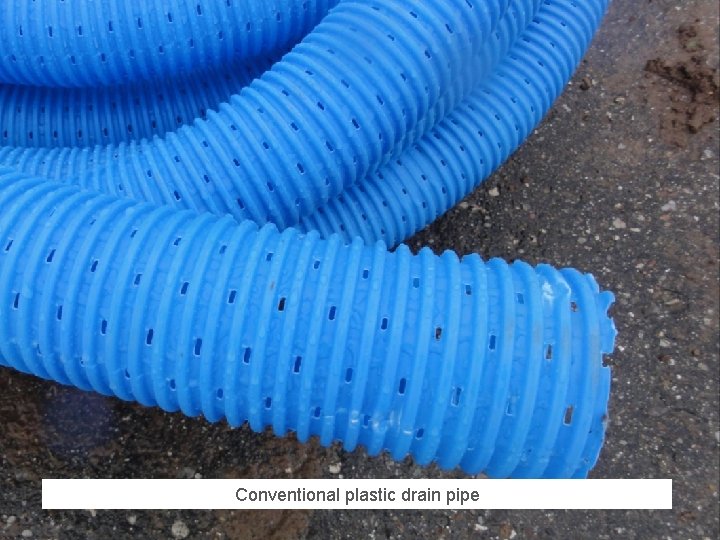 Conventional plastic drain pipe 