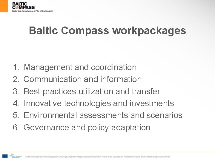 Baltic Compass workpackages 1. 2. 3. 4. 5. 6. Management and coordination Communication and
