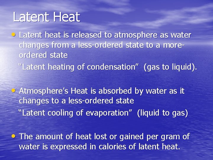 Latent Heat • Latent heat is released to atmosphere as water changes from a Latent Heat • Latent heat is released to atmosphere as water changes from a