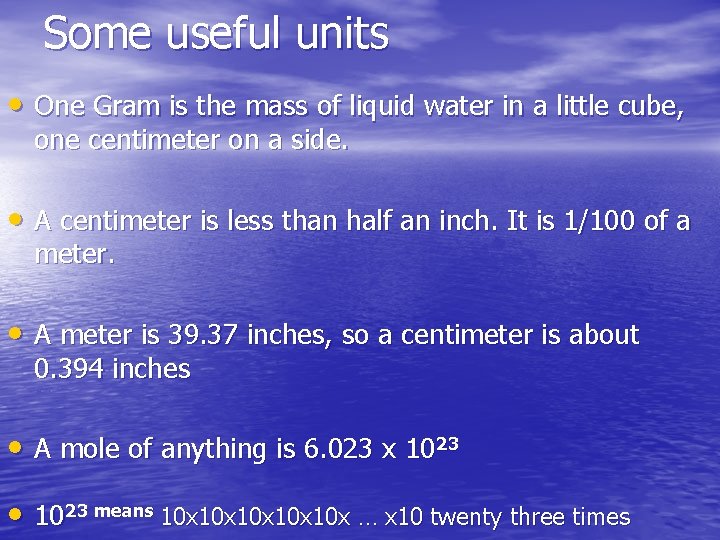 Some useful units • One Gram is the mass of liquid water in a Some useful units • One Gram is the mass of liquid water in a