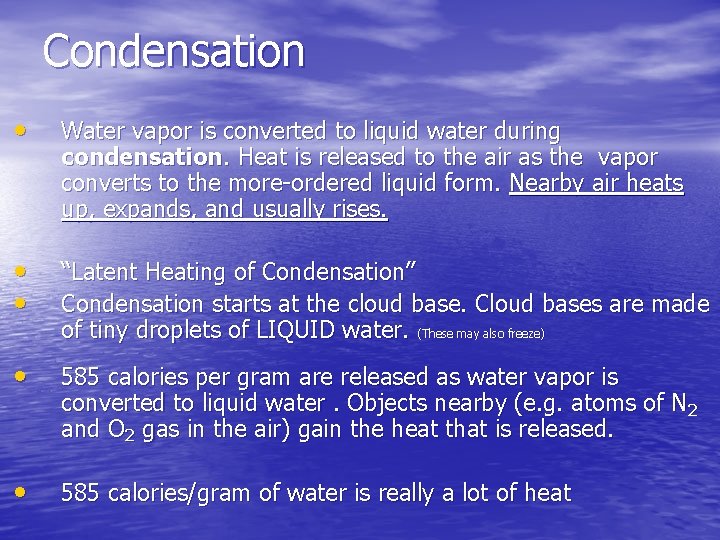 Condensation • Water vapor is converted to liquid water during condensation. Heat is released Condensation • Water vapor is converted to liquid water during condensation. Heat is released