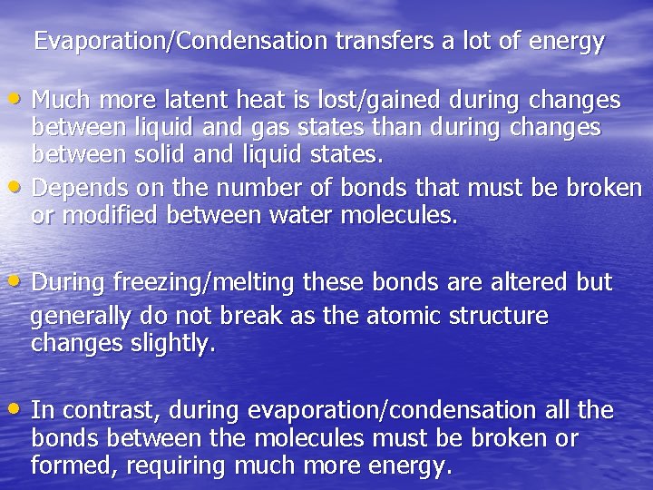 Evaporation/Condensation transfers a lot of energy • Much more latent heat is lost/gained during Evaporation/Condensation transfers a lot of energy • Much more latent heat is lost/gained during
