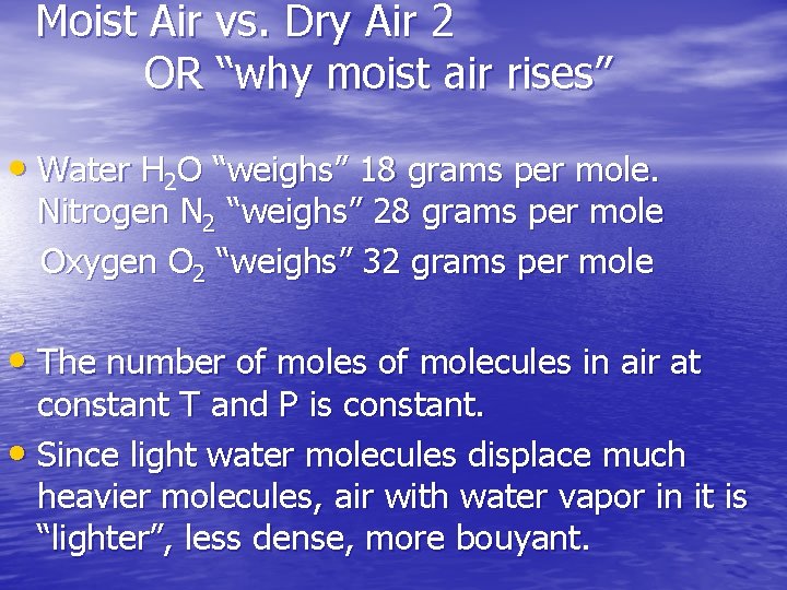 Moist Air vs. Dry Air 2 OR “why moist air rises” • Water H Moist Air vs. Dry Air 2 OR “why moist air rises” • Water H