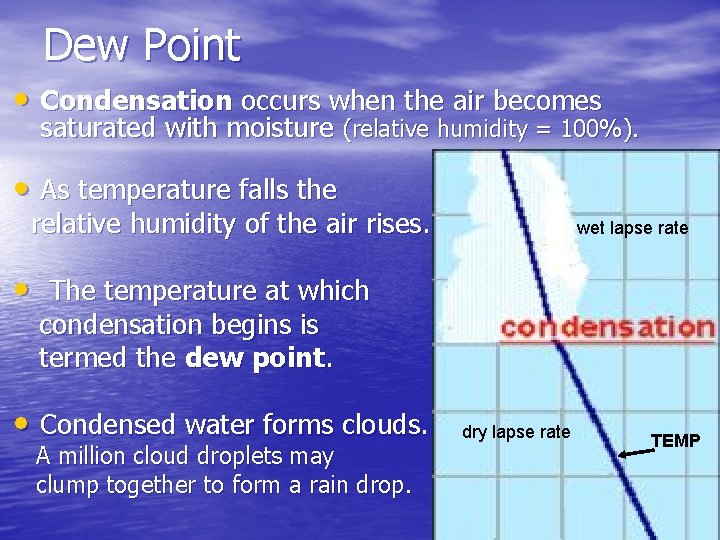 Dew Point • Condensation occurs when the air becomes saturated with moisture (relative humidity Dew Point • Condensation occurs when the air becomes saturated with moisture (relative humidity