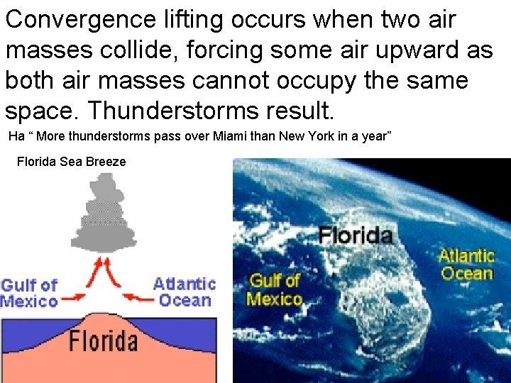 Convergence lifting occurs when two air masses collide, forcing some air upward as both Convergence lifting occurs when two air masses collide, forcing some air upward as both
