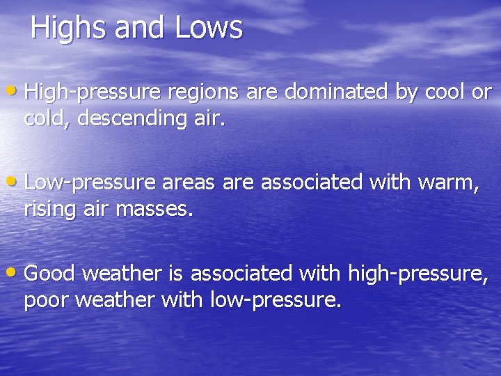 Highs and Lows • High-pressure regions are dominated by cool or cold, descending air. Highs and Lows • High-pressure regions are dominated by cool or cold, descending air.