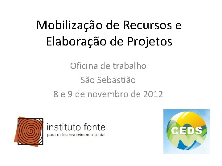 Mobilização de Recursos e Elaboração de Projetos Oficina de trabalho São Sebastião 8 e