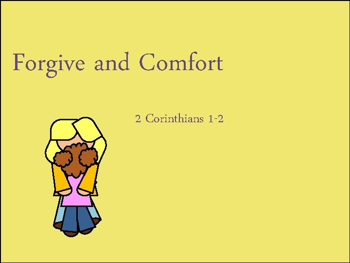 Forgive and Comfort 2 Corinthians 1 -2 