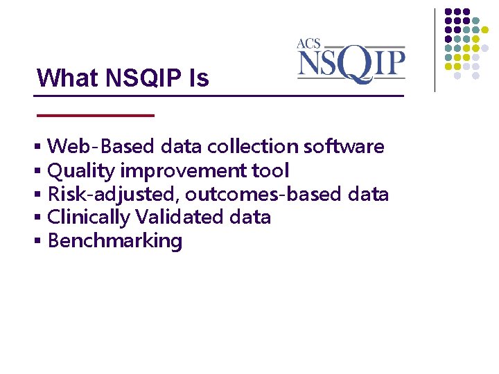 What NSQIP Is _______________ § Web-Based data collection software § Quality improvement tool §