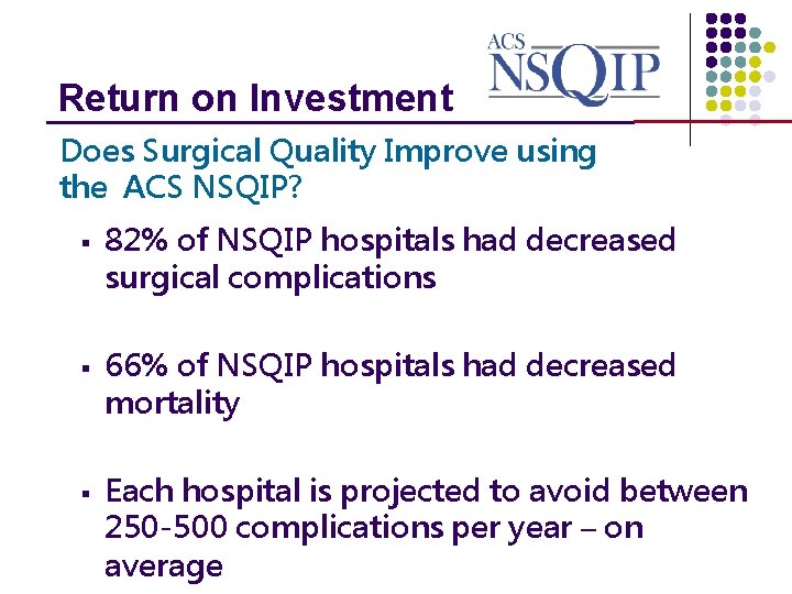 Return on Investment _______________ Does Surgical Quality Improve using the ACS NSQIP? § §