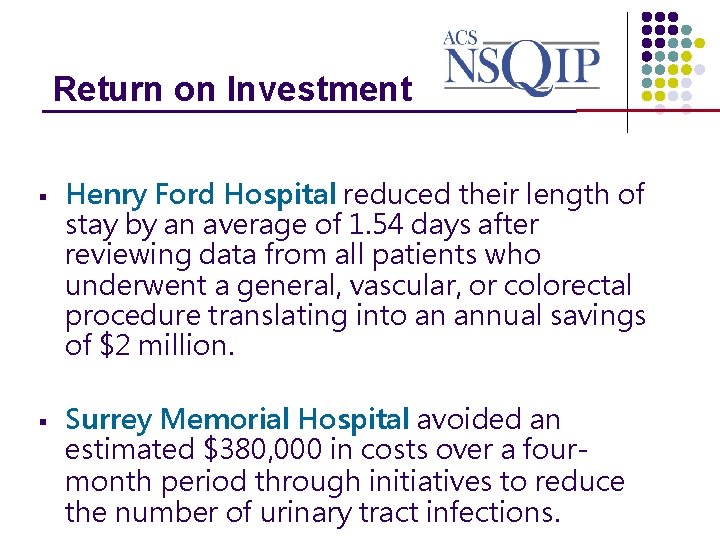 Return on Investment _______________ § § Henry Ford Hospital reduced their length of stay