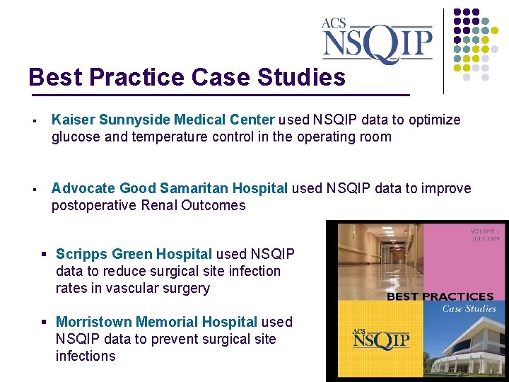 Best Practice Case Studies _______________ § Kaiser Sunnyside Medical Center used NSQIP data to