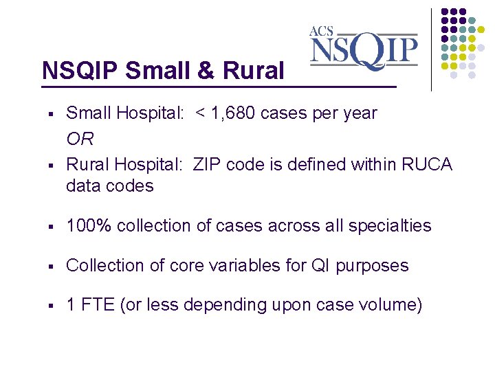 NSQIP Small & Rural _______________ § § Small Hospital: < 1, 680 cases per