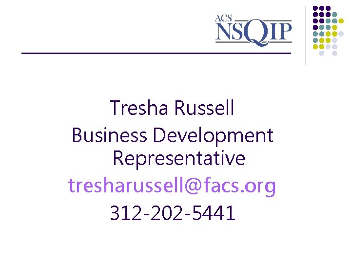 ________________ Tresha Russell Business Development Representative tresharussell@facs. org 312 -202 -5441 