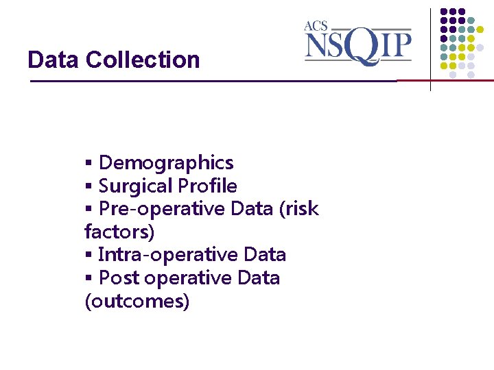 Data Collection _______________ § Demographics § Surgical Profile § Pre-operative Data (risk factors) §