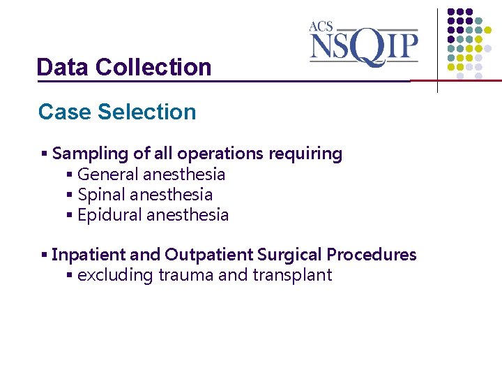 Data Collection _______________ Case Selection § Sampling of all operations requiring § General anesthesia