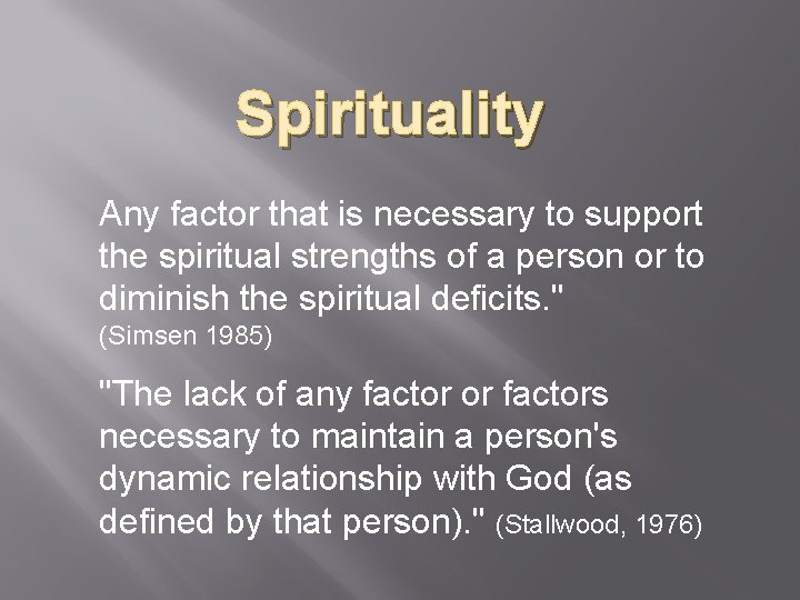 Spirituality Any factor that is necessary to support the spiritual strengths of a person