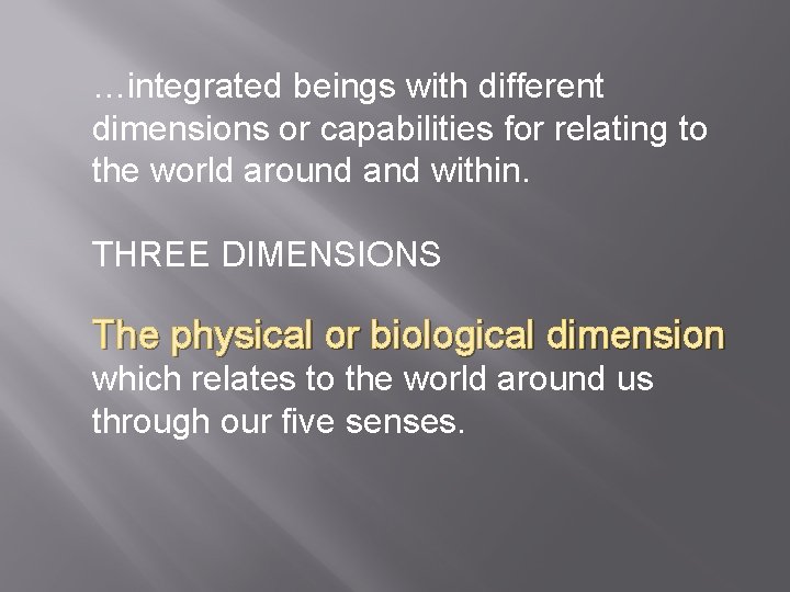 …integrated beings with different dimensions or capabilities for relating to the world around and