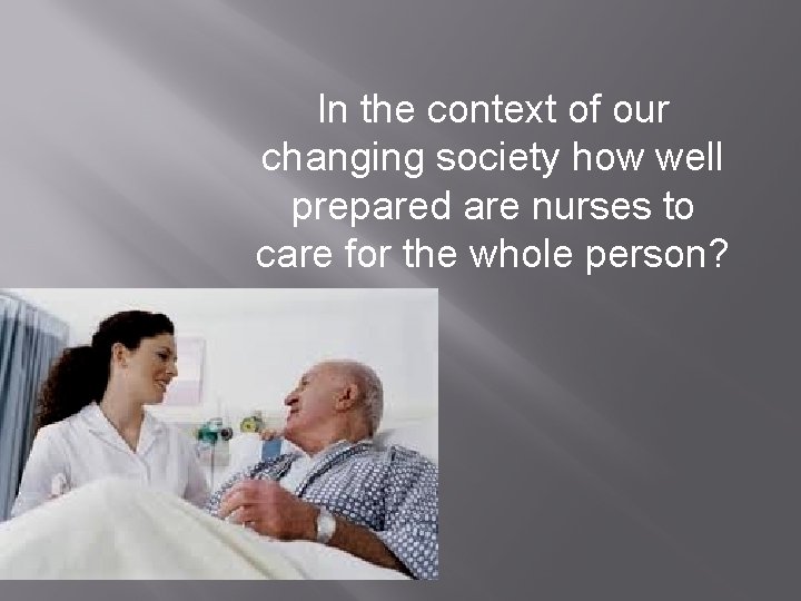 In the context of our changing society how well prepared are nurses to care