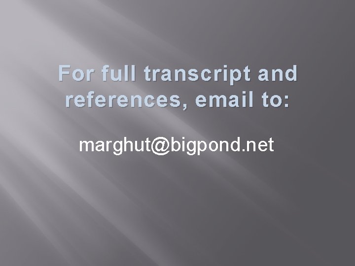 For full transcript and references, email to: marghut@bigpond. net 