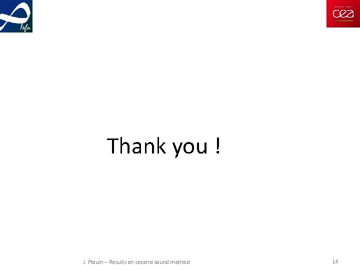 Thank you ! J. Plouin – Results on second sound method 14 