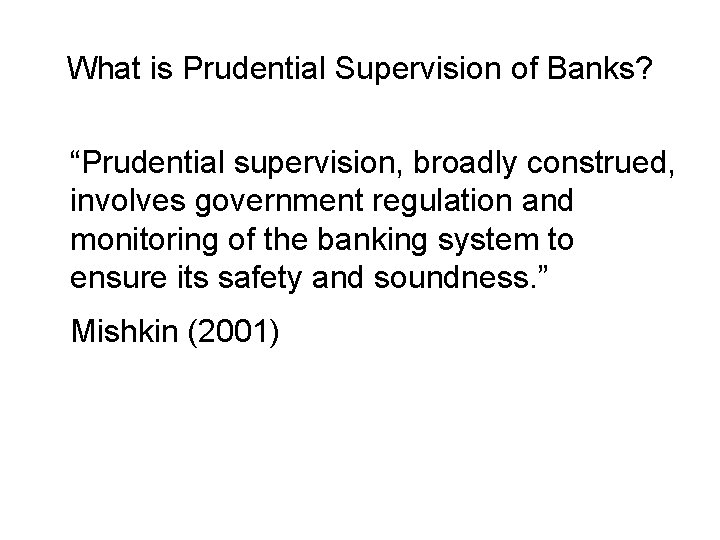 What is Prudential Supervision of Banks? “Prudential supervision, broadly construed, involves government regulation and