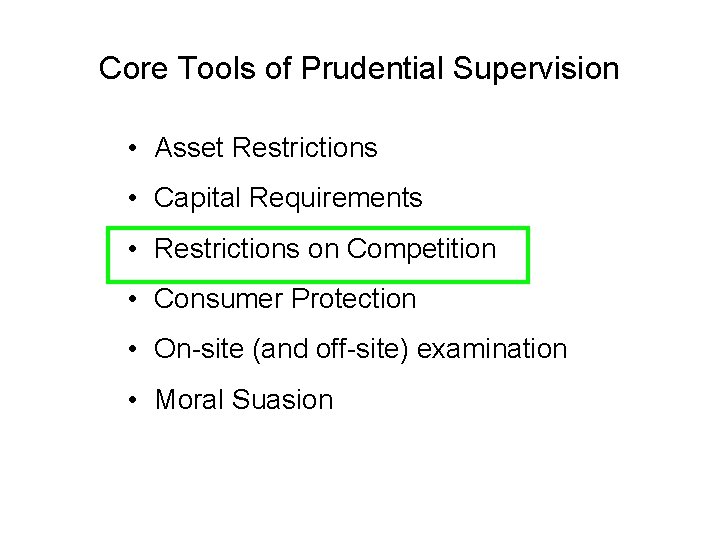 Core Tools of Prudential Supervision • Asset Restrictions • Capital Requirements • Restrictions on