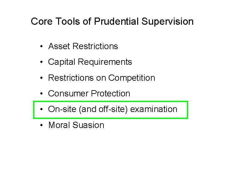 Core Tools of Prudential Supervision • Asset Restrictions • Capital Requirements • Restrictions on
