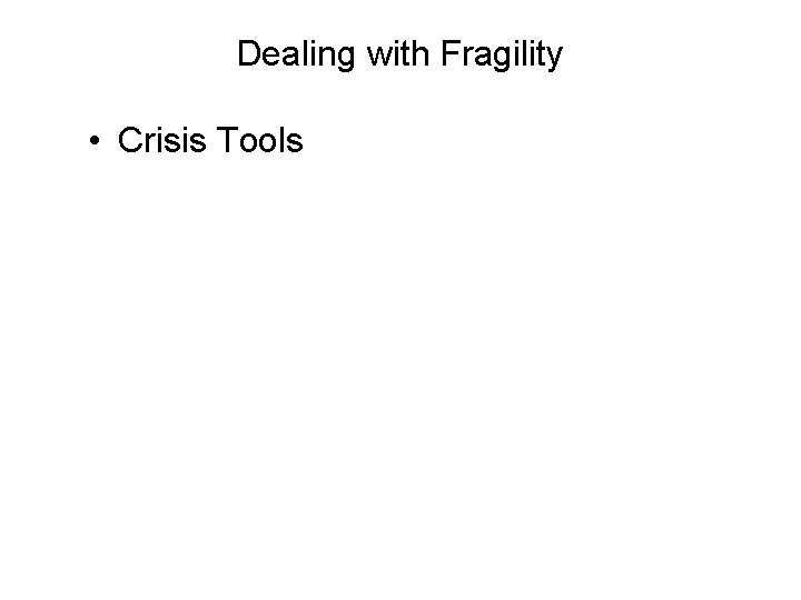Dealing with Fragility • Crisis Tools 