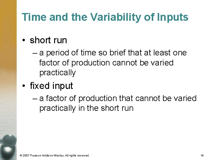 Time and the Variability of Inputs • short run – a period of time