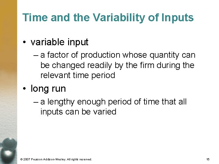Time and the Variability of Inputs • variable input – a factor of production