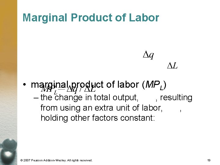 Marginal Product of Labor • marginal product of labor (MPL) – the change in