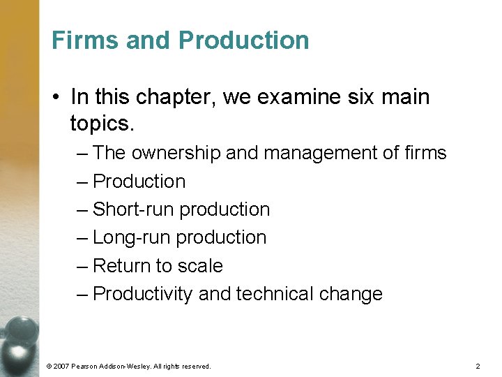 Firms and Production • In this chapter, we examine six main topics. – The