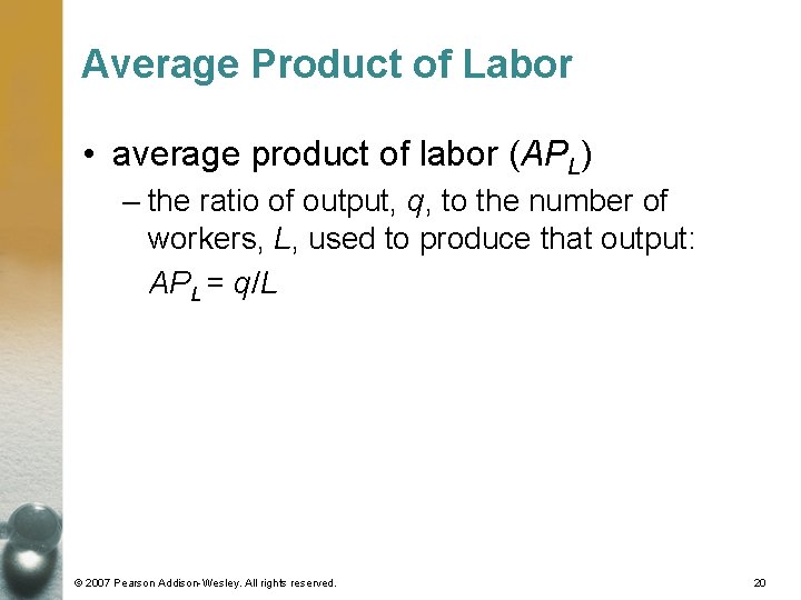 Average Product of Labor • average product of labor (APL) – the ratio of
