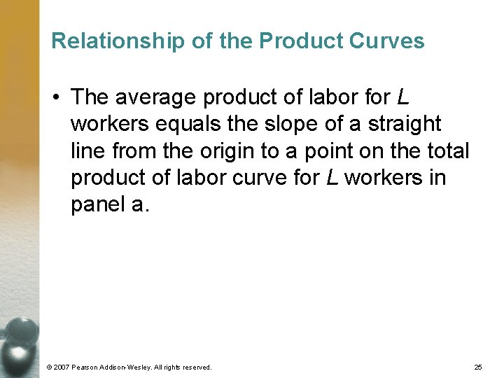 Relationship of the Product Curves • The average product of labor for L workers