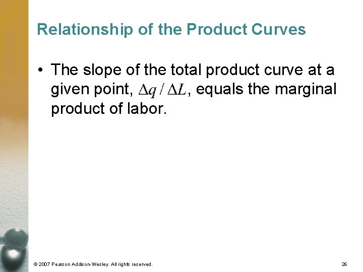 Relationship of the Product Curves • The slope of the total product curve at