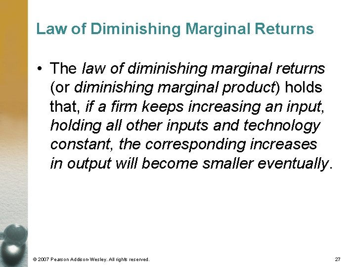 Law of Diminishing Marginal Returns • The law of diminishing marginal returns (or diminishing