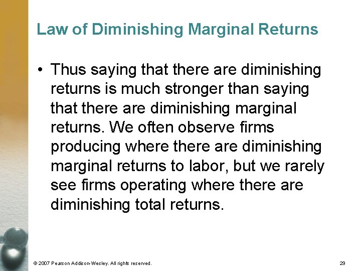 Law of Diminishing Marginal Returns • Thus saying that there are diminishing returns is