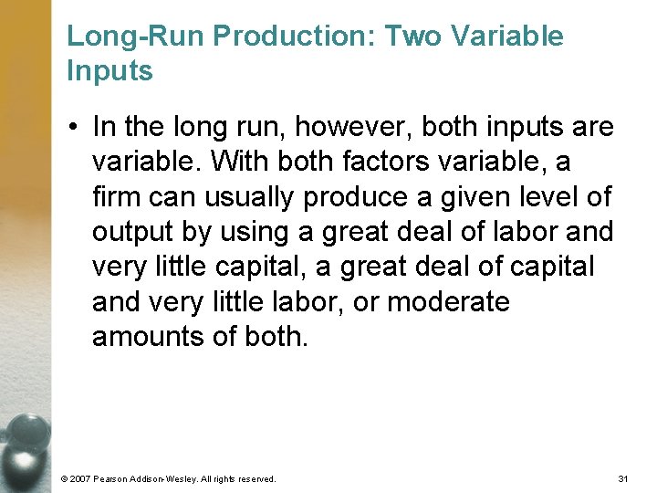 Long-Run Production: Two Variable Inputs • In the long run, however, both inputs are