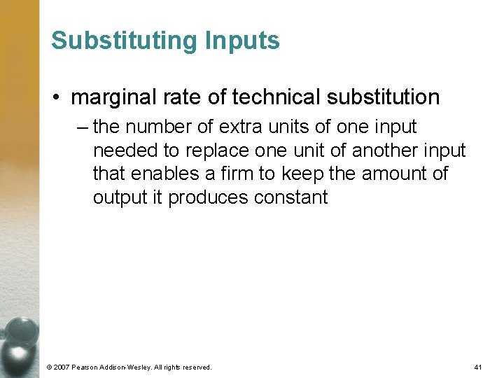 Substituting Inputs • marginal rate of technical substitution – the number of extra units