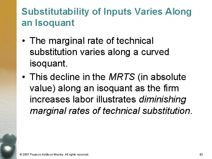 Substitutability of Inputs Varies Along an Isoquant • The marginal rate of technical substitution