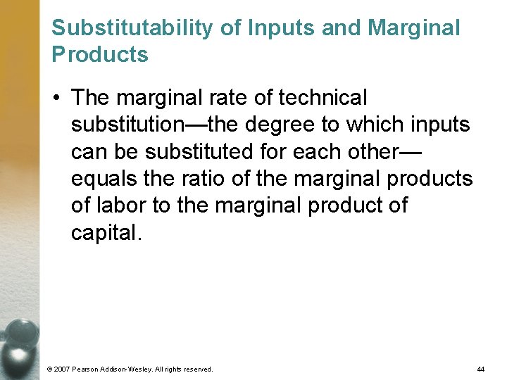 Substitutability of Inputs and Marginal Products • The marginal rate of technical substitution—the degree