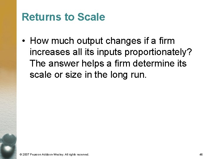 Returns to Scale • How much output changes if a firm increases all its