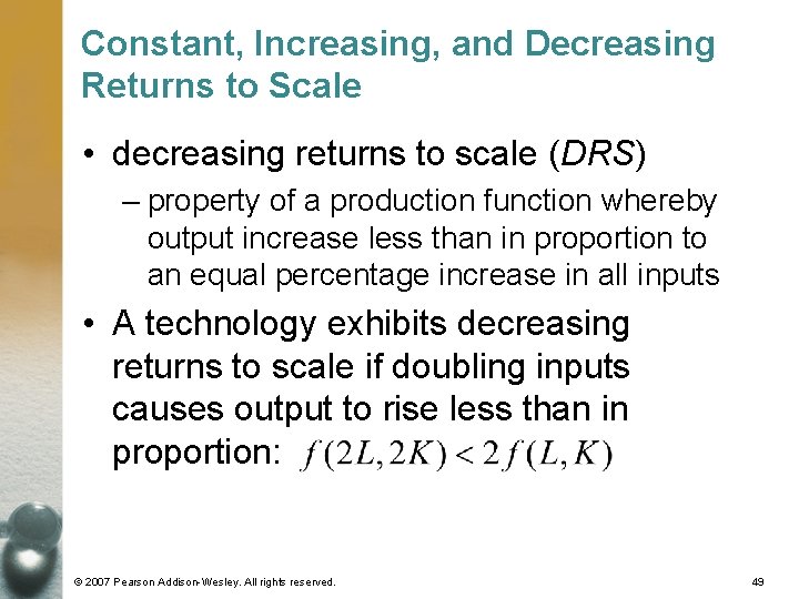 Constant, Increasing, and Decreasing Returns to Scale • decreasing returns to scale (DRS) –