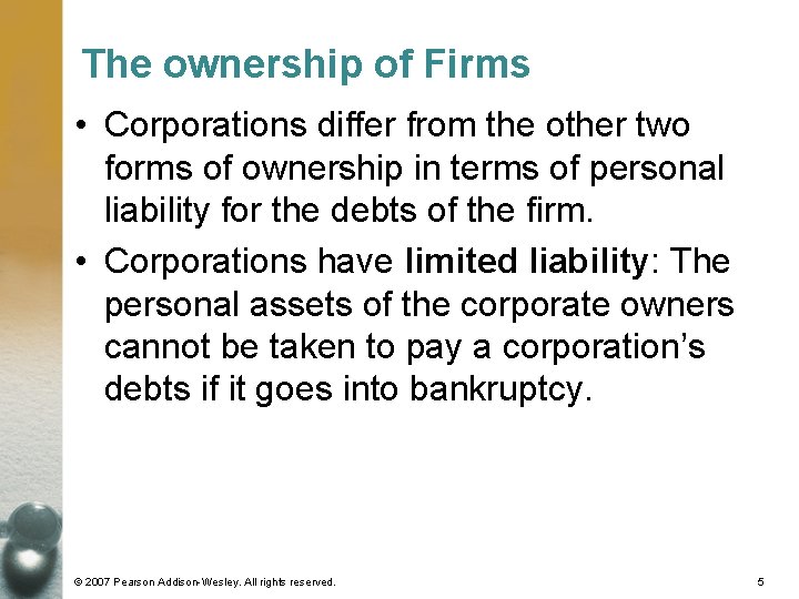 The ownership of Firms • Corporations differ from the other two forms of ownership