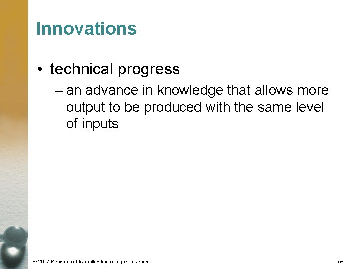 Innovations • technical progress – an advance in knowledge that allows more output to