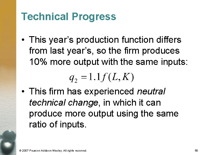 Technical Progress • This year’s production function differs from last year’s, so the firm