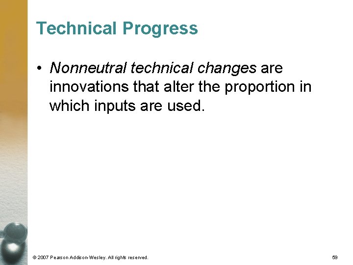 Technical Progress • Nonneutral technical changes are innovations that alter the proportion in which